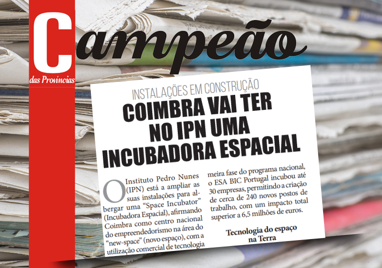 Jornal Campeão: Coimbra vai ter no IPN uma incubadora espacial
